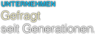 Unternehmen - Gefragt seit Generationen.