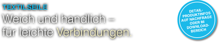 Textilseile - Weich und handlich - für leichte Verbindungen.