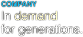 Company - In demand for generations